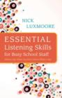 Essential Listening Skills for Busy School Staff : What to Say When You Don't Know What to Say - eBook