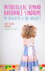 Pathological Demand Avoidance Syndrome - My Daughter is Not Naughty - eBook