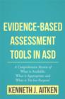 Evidence-Based Assessment Tools in ASD : A Comprehensive Review of What is Available, What is Appropriate and What is 'Fit-for-Purpose' - eBook