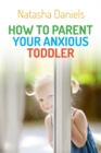 How to Parent Your Anxious Toddler - eBook