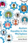 Autism Equality in the Workplace : Removing Barriers and Challenging Discrimination - eBook