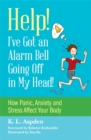 Help! I've Got an Alarm Bell Going Off in My Head! : How Panic, Anxiety and Stress Affect Your Body - eBook