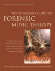 The Clinician's Guide to Forensic Music Therapy : Treatment Manuals for Group Cognitive Analytic Music Therapy (G-CAMT) and Music Therapy Anger Management (MTAM) - eBook