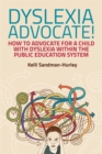 Dyslexia Advocate! : How to Advocate for a Child with Dyslexia within the Public Education System - eBook