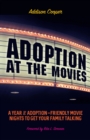 Adoption at the Movies : A Year of Adoption-Friendly Movie Nights to Get Your Family Talking - eBook
