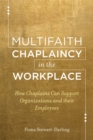 Multifaith Chaplaincy in the Workplace : How Chaplains Can Support Organizations and their Employees - eBook