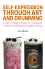 Self-Expression through Art and Drumming : A Facilitator's Guide to Using Art Therapy to Enhance Drum Circles - eBook
