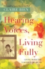 Hearing Voices, Living Fully : Living with the Voices in My Head - eBook
