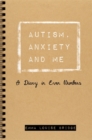Autism, Anxiety and Me : A Diary in Even Numbers - eBook