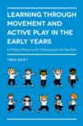 Learning through Movement and Active Play in the Early Years : A Practical Resource for Professionals and Teachers - eBook