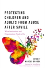 Protecting Children and Adults from Abuse After Savile : What Organisations and Institutions Need to Do - eBook