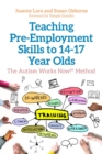 Teaching Pre-Employment Skills to 14-17-Year-Olds : The Autism Works Now!(R) Method - eBook