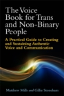 The Voice Book for Trans and Non-Binary People : A Practical Guide to Creating and Sustaining Authentic Voice and Communication - eBook