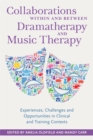 Collaborations Within and Between Dramatherapy and Music Therapy : Experiences, Challenges and Opportunities in Clinical and Training Contexts - eBook