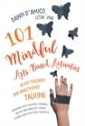 101 Mindful Arts-Based Activities to Get Children and Adolescents Talking : Working with Severe Trauma, Abuse and Neglect Using Found and Everyday Objects - eBook