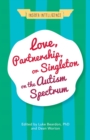 Love, Partnership, or Singleton on the Autism Spectrum - eBook