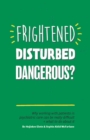 Frightened, Disturbed, Dangerous? : Why working with patients in psychiatric care can be really difficult, and what to do about it - eBook