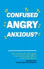 Confused, Angry, Anxious? : Why working with older people in care really can be difficult, and what to do about it - eBook