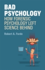 Bad Psychology : How Forensic Psychology Left Science Behind - eBook