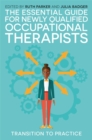 The Essential Guide for Newly Qualified Occupational Therapists : Transition to Practice - eBook