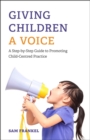 Giving Children a Voice : A Step-by-Step Guide to Promoting Child-Centred Practice - eBook