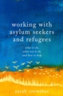 Working with Asylum Seekers and Refugees : What to Do, What Not to Do, and How to Help - eBook
