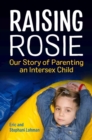 Raising Rosie : Our Story of Parenting an Intersex Child - eBook