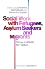 Social Work with Refugees, Asylum Seekers and Migrants : Theory and Skills for Practice - eBook