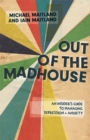 Out of the Madhouse : An Insider's Guide to Managing Depression and Anxiety - eBook