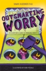 Outsmarting Worry : An Older Kid's Guide to Managing Anxiety - eBook