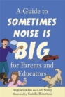 A Guide to Sometimes Noise is Big for Parents and Educators - eBook