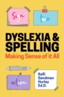 Dyslexia and Spelling : Making Sense of It All - eBook