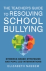 The Teacher's Guide to Resolving School Bullying : Evidence-Based Strategies and Pupil-Led Interventions - eBook