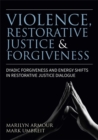 Violence, Restorative Justice, and Forgiveness : Dyadic Forgiveness and Energy Shifts in Restorative Justice Dialogue - eBook