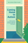 Coming Home to Autism : A Room-by-Room Approach to Supporting Your Child at Home after ASD Diagnosis - eBook