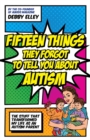 Fifteen Things They Forgot to Tell You About Autism : The Stuff That Transformed My Life as an Autism Parent - eBook
