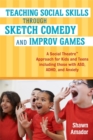 Teaching Social Skills Through Sketch Comedy and Improv Games : A Social Theatre™ Approach for Kids and Teens including those with ASD, ADHD, and Anxiety - eBook