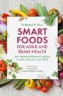 Smart Foods for ADHD and Brain Health : How Nutrition Influences Cognitive Function, Behaviour and Mood - eBook
