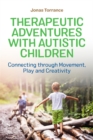 Therapeutic Adventures with Autistic Children : Connecting through Movement, Play and Creativity - eBook