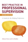 Best Practice in Professional Supervision, Second Edition : A Guide for the Helping Professions - eBook