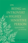 On Being an Introvert or Highly Sensitive Person : A guide to boundaries, joy, and meaning - eBook