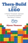 Thera-Build(R) with LEGO(R) : A Playful Therapeutic Approach for Promoting Emotional Well-Being in Children - eBook
