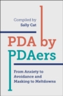 PDA by PDAers : From Anxiety to Avoidance and Masking to Meltdowns - eBook
