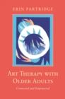 Art Therapy with Older Adults : Connected and Empowered - eBook