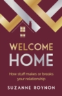 Welcome Home : How stuff makes or breaks your relationship - eBook