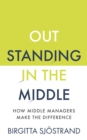 OUTSTANDING in the MIDDLE : How Middle Managers Make the Difference - eBook