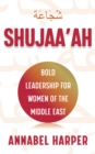 Shujaa'ah : Bold Leadership for Women of the Middle East - eBook