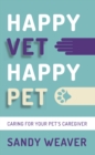 Happy Vet Happy Pet : Caring for your Pet's Caregiver - eBook