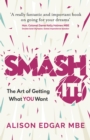 SMASH IT! : The Art of Getting What YOU Want - eBook