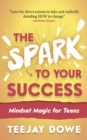 The Spark to Your Success : Mindset Magic for Teens - eBook